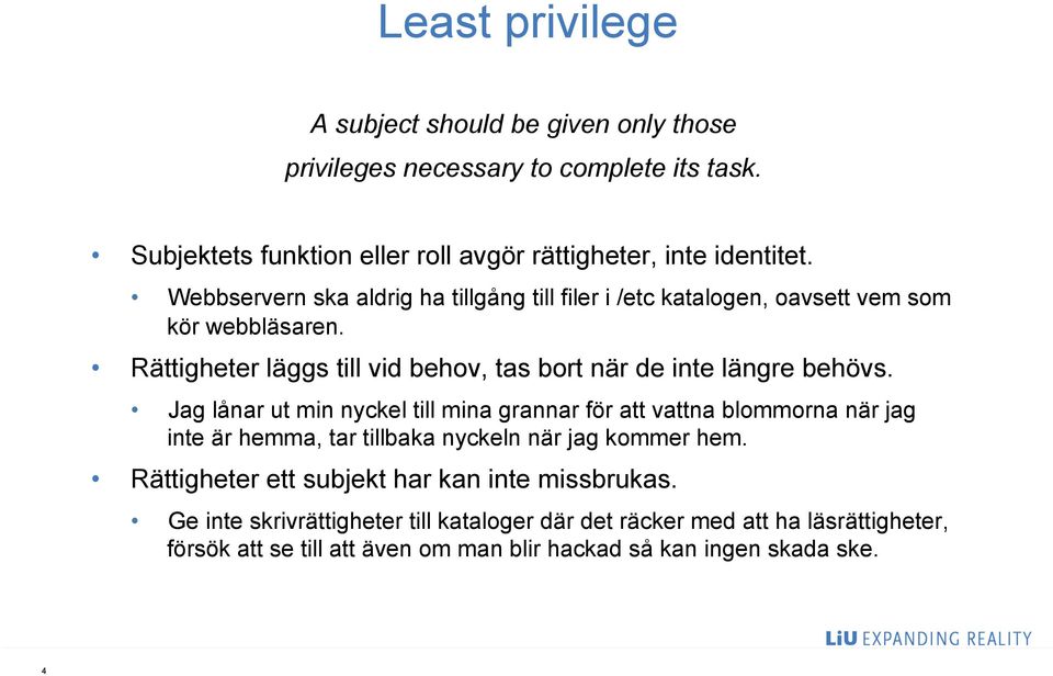 Jag lånar ut min nyckel till mina grannar för att vattna blommorna när jag inte är hemma, tar tillbaka nyckeln när jag kommer hem.