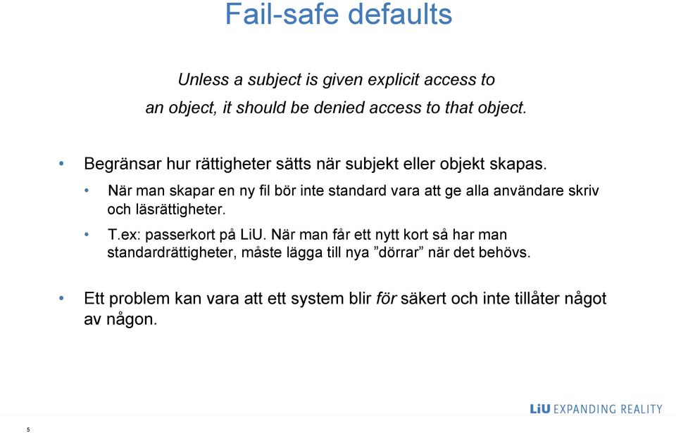 När man skapar en ny fil bör inte standard vara att ge alla användare skriv och läsrättigheter. T.ex: passerkort på LiU.