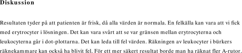 Det kan vara svårt att se var gränsen mellan erytrocyterna och leukocyterna går i dot-plottarna.