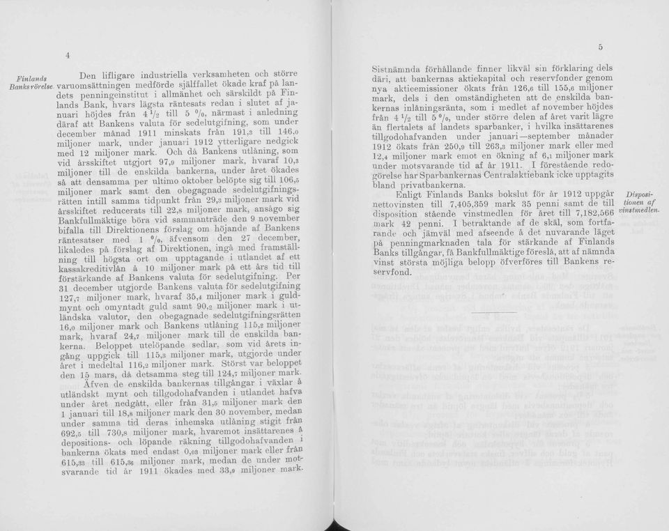 5 /, närmast i anledning däraf att Bankens valuta för sedelutgifning, sm under december mänad 1911 minskats frän 191,3 tili 146, miljner mark, under januari 1912 ytterligare nedgick med 1 2 miljner