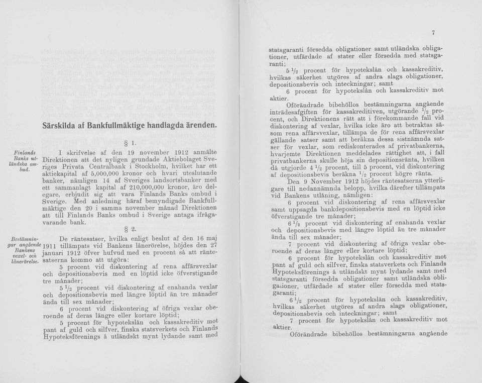 5,000,000 krnr ch hvari uteslutande banker, nämligen 14 af Sveriges landsrtsbanker med ett sammanlagt kapital af 210,000,000 krnr, är delegare, erbjudit sig att vara Finlands Banks mbud i Sverige.