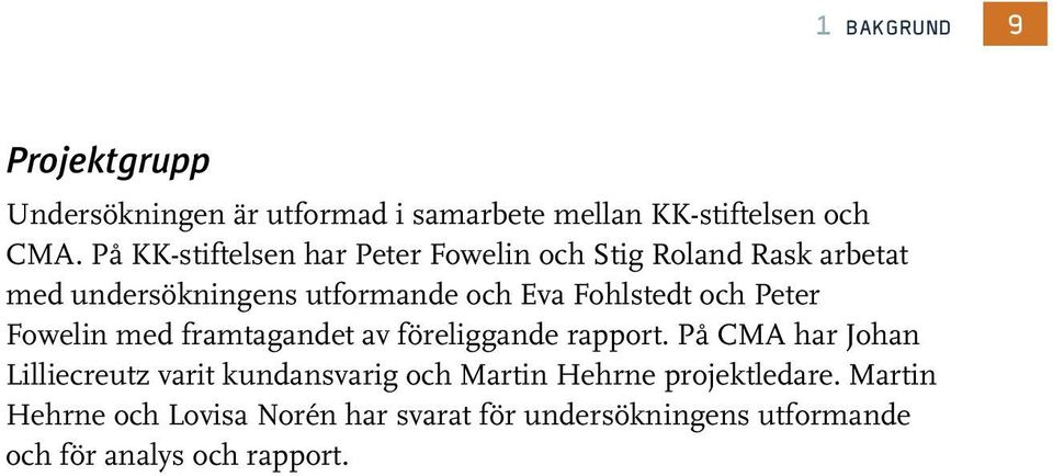 och Peter Fowelin med framtagandet av föreliggande rapport.