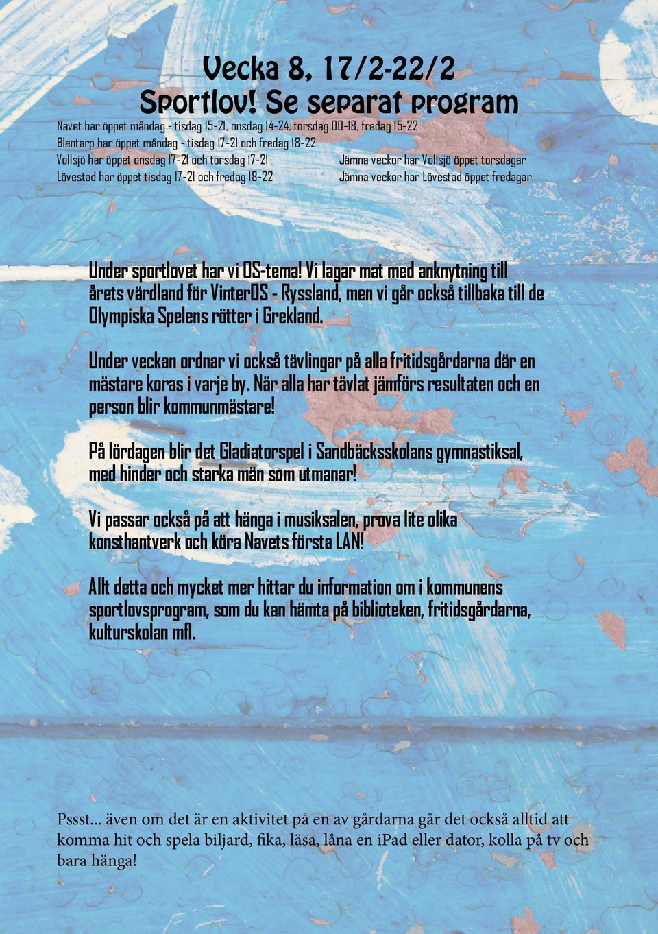 har öppet tisdag 17-21 och fredag 18-22 Jämna veckor har Lövestad öppet fredagar Under sportlovet har vi OS-tema!