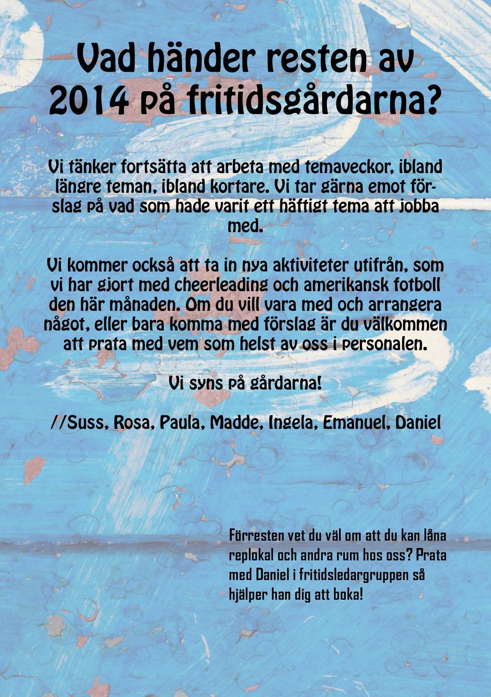 Vi kommer också att ta in nya aktiviteter utifrån, som vi har gjort med cheerleading och amerikansk fotboll den här månaden.