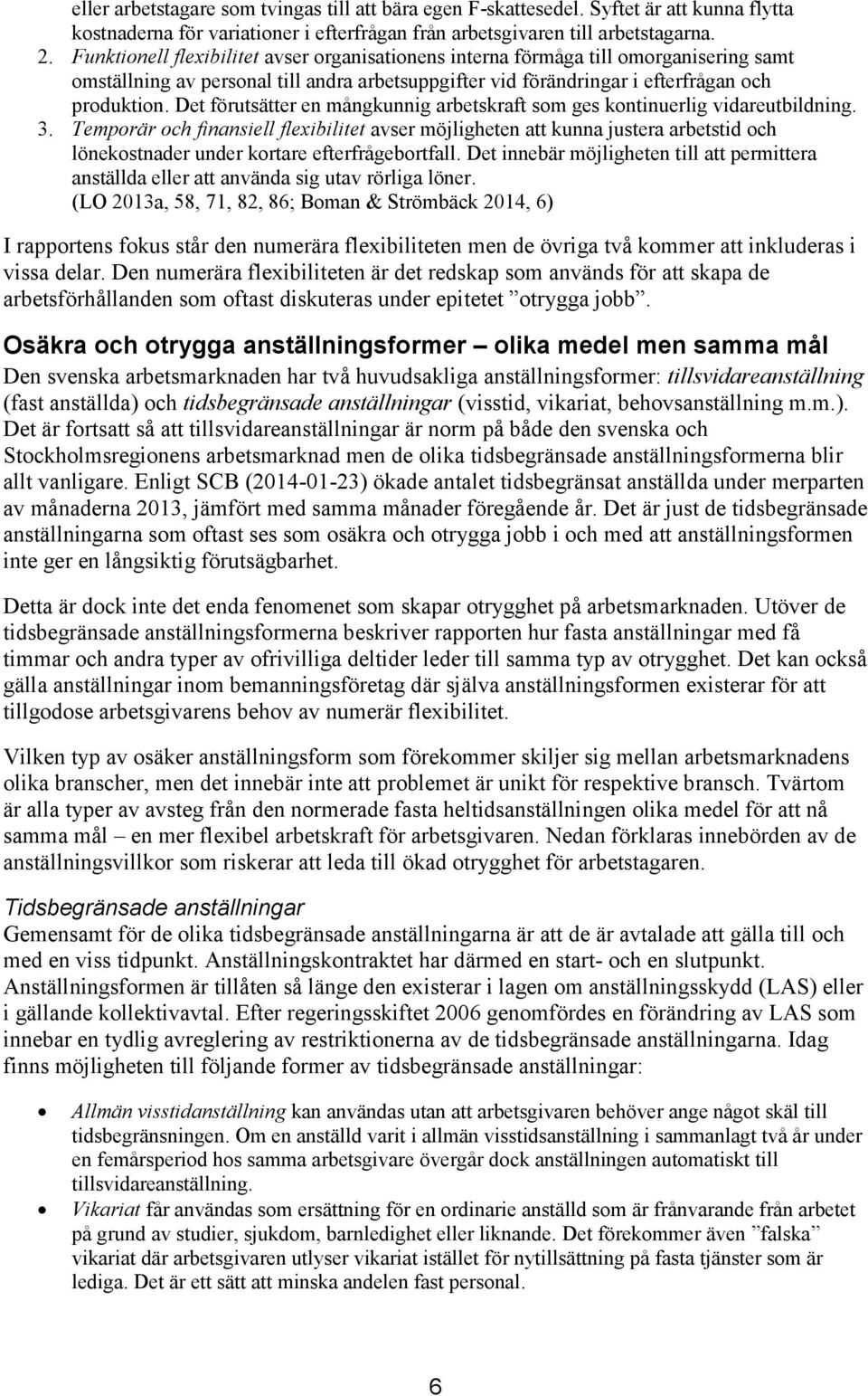 Det förutsätter en mångkunnig arbetskraft som ges kontinuerlig vidareutbildning. 3.