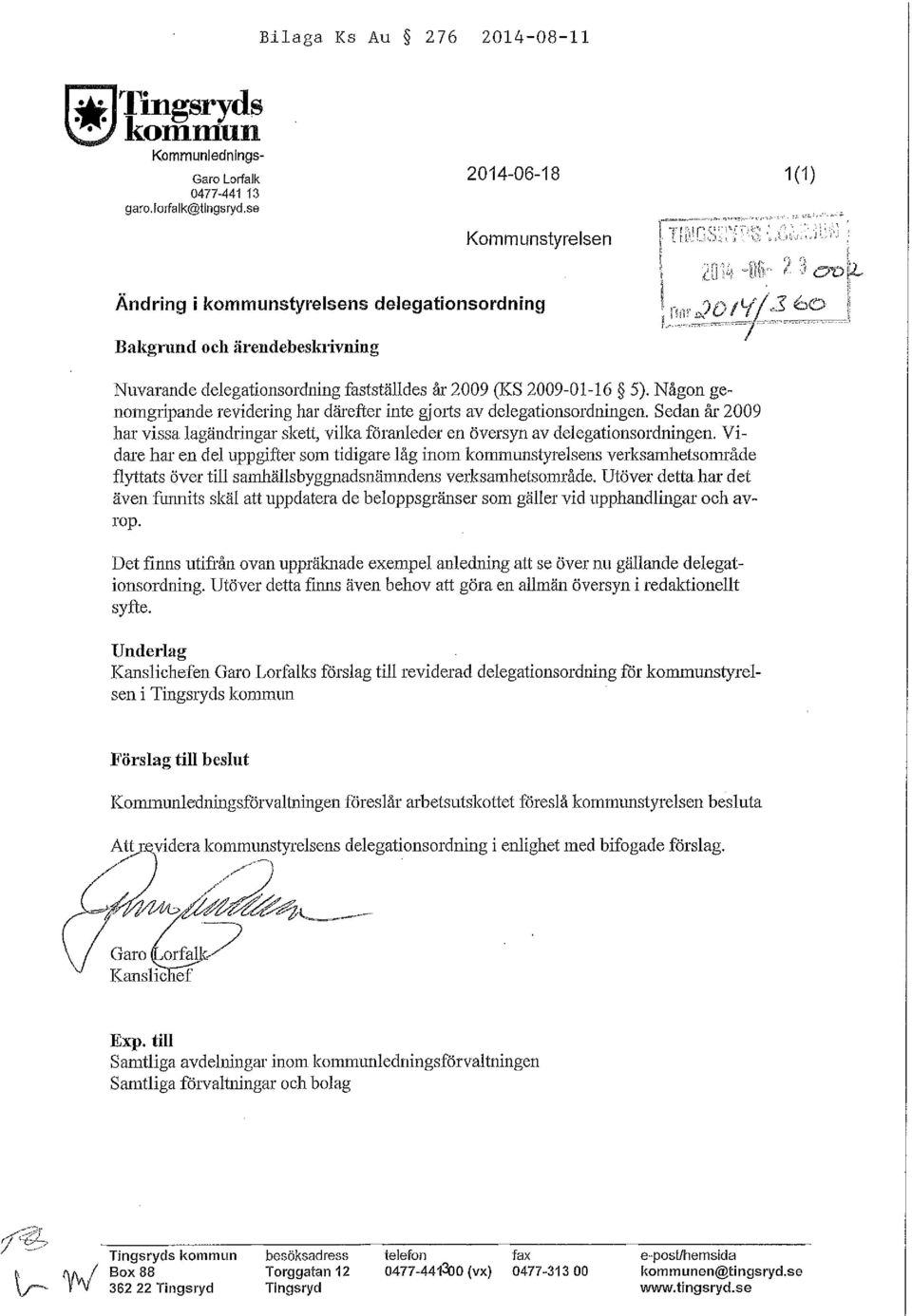 Någon genomgripande revidering har därefter inte gj mis av delegationsordningen. Sedan år 2009 har vissa lagändringar skett, vilka föranleder en översyn av delegationsordningen.