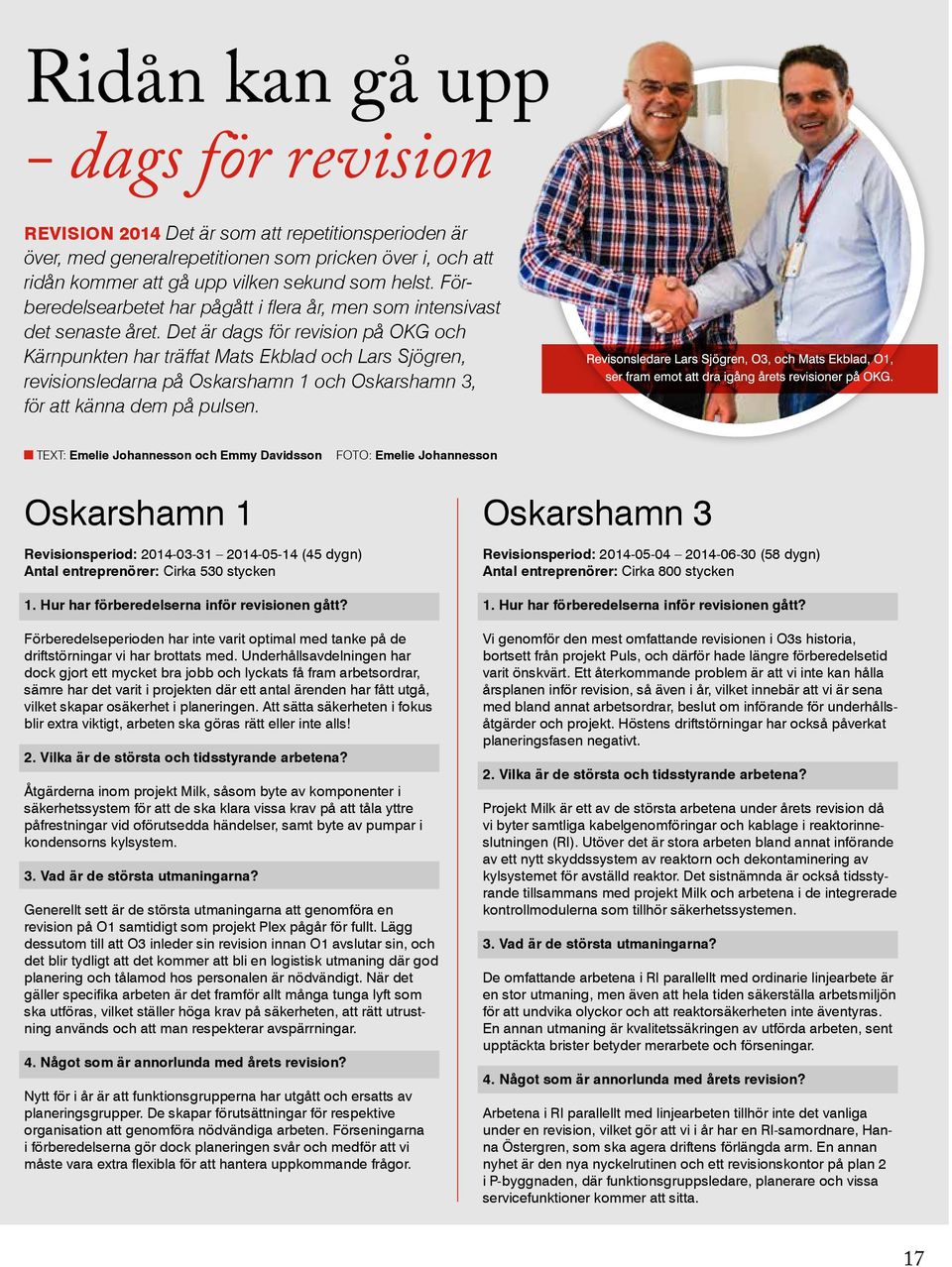 Det är dags för revision på OKG och Kärnpunkten har träffat Mats Ekblad och Lars Sjögren, revisions ledarna på Oskarshamn 1 och Oskarshamn 3, för att känna dem på pulsen.