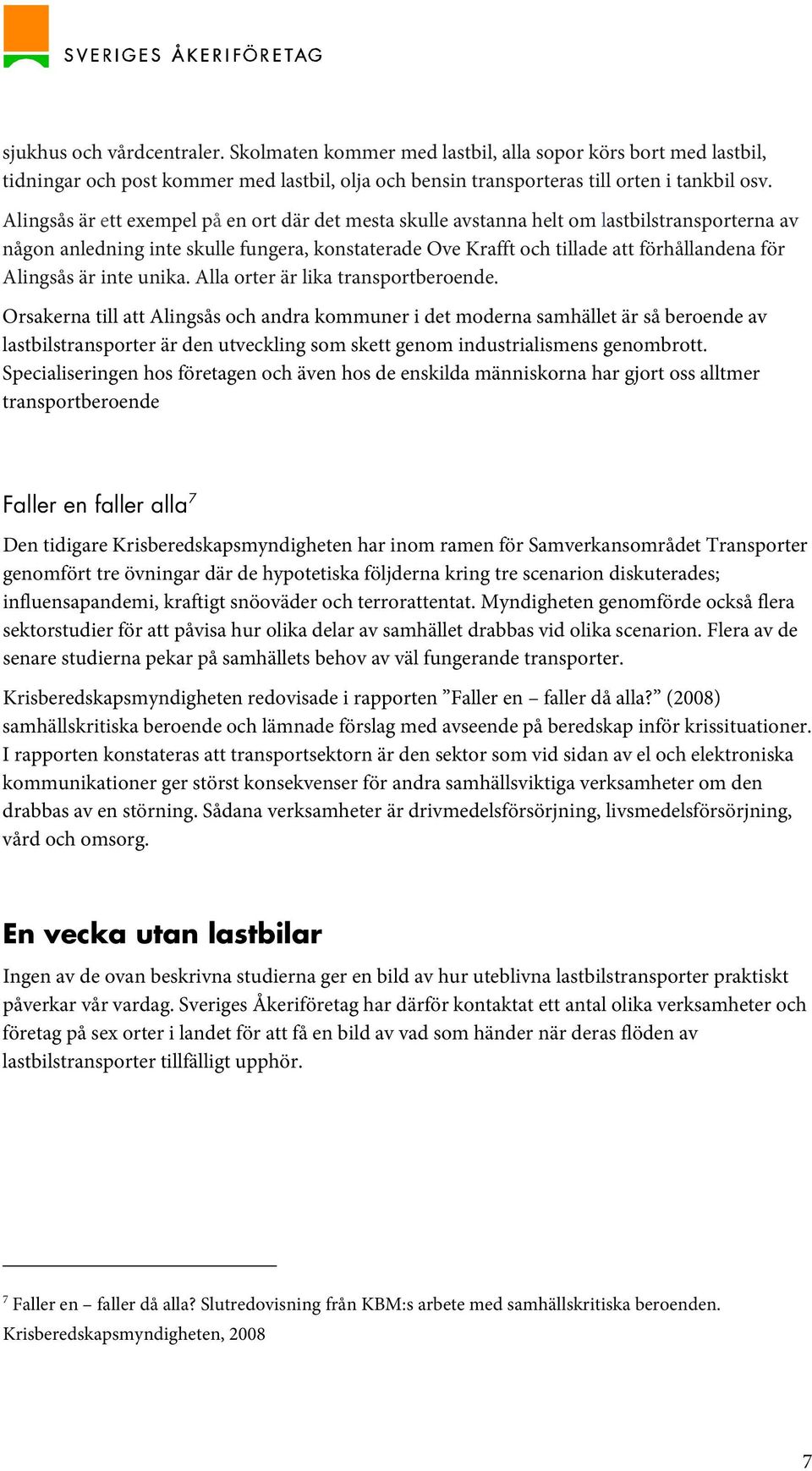 Alingsås är inte unika. Alla orter är lika transportberoende.