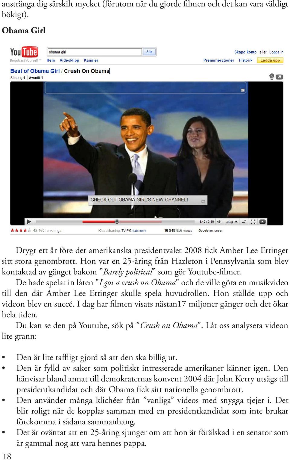 Hon var en 25-åring från Hazleton i Pennsylvania som blev kontaktad av gänget bakom Barely political som gör Youtube-filmer.