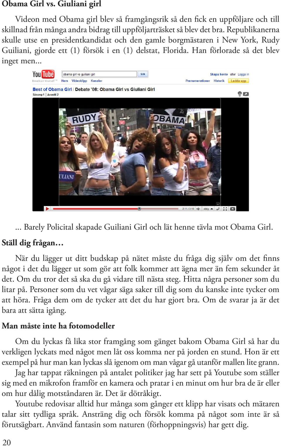 .. Barely Policital skapade Guiliani Girl och lät henne tävla mot Obama Girl.