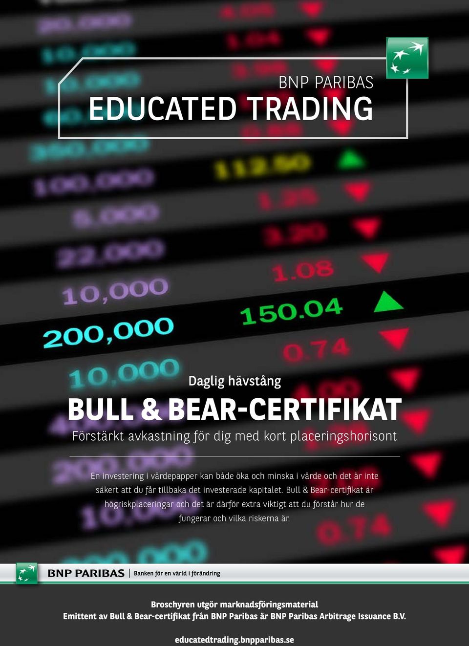 Bull & Bear-certifikat är högriskplaceringar och det är därför extra viktigt att du förstår hur de fungerar och vilka riskerna är.
