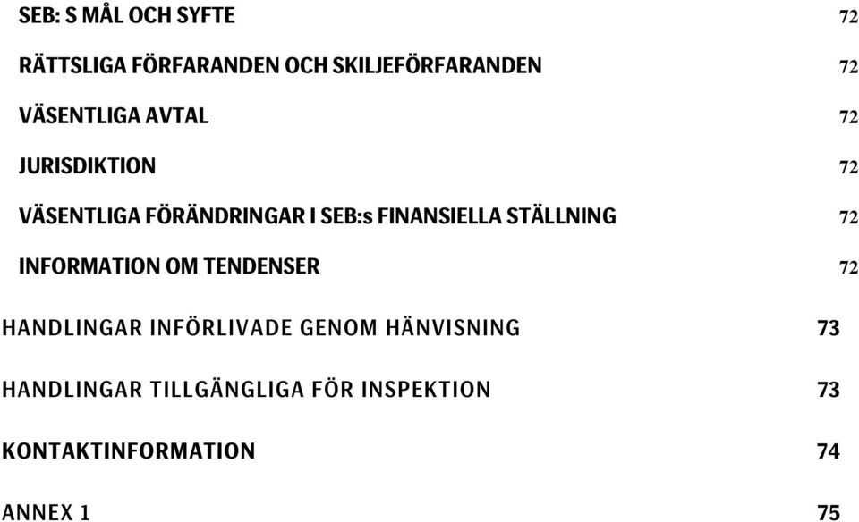 FINANSIELLA STÄLLNING 72 INFORMATION OM TENDENSER 72 HANDLINGAR INFÖRLIVADE