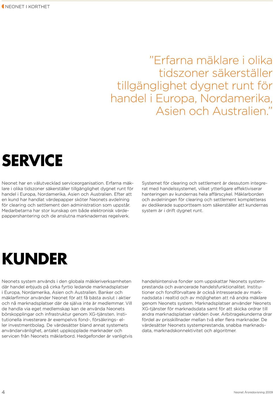 Efter att en kund har handlat värdepapper sköter Neonets avdelning för clearing och settlement den administration som uppstår.