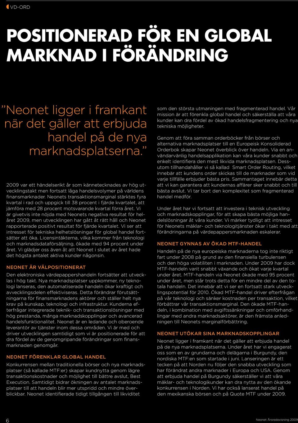 Neonets transaktionsmarginal stärktes fyra kvartal i rad och uppgick till 38 procent i fjärde kvartalet, att jämföra med 28 procent motsvarande kvartal förra året.