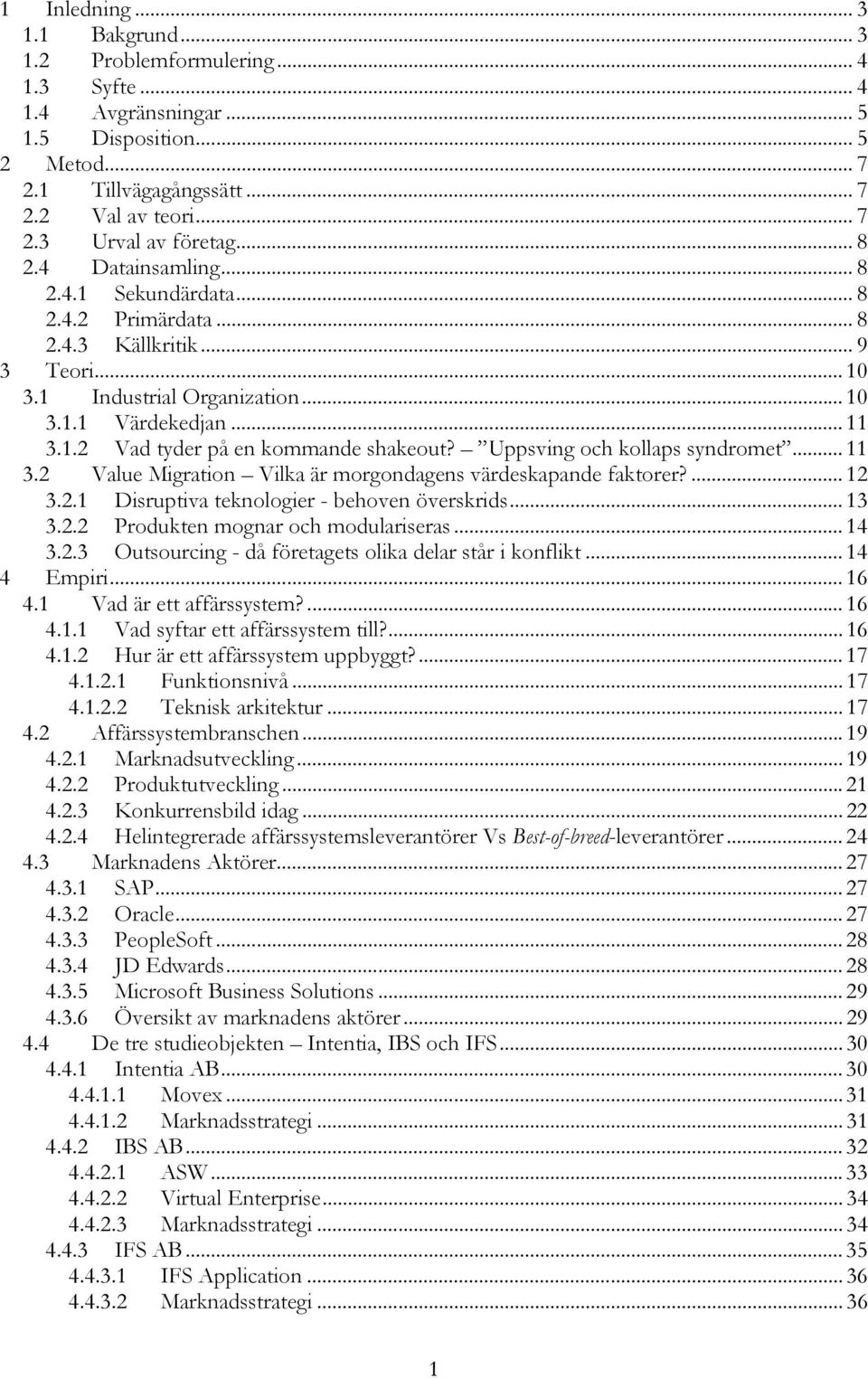 Uppsving och kollaps syndromet... 11 3.2 Value Migration Vilka är morgondagens värdeskapande faktorer?... 12 3.2.1 Disruptiva teknologier - behoven överskrids... 13 3.2.2 Produkten mognar och modulariseras.