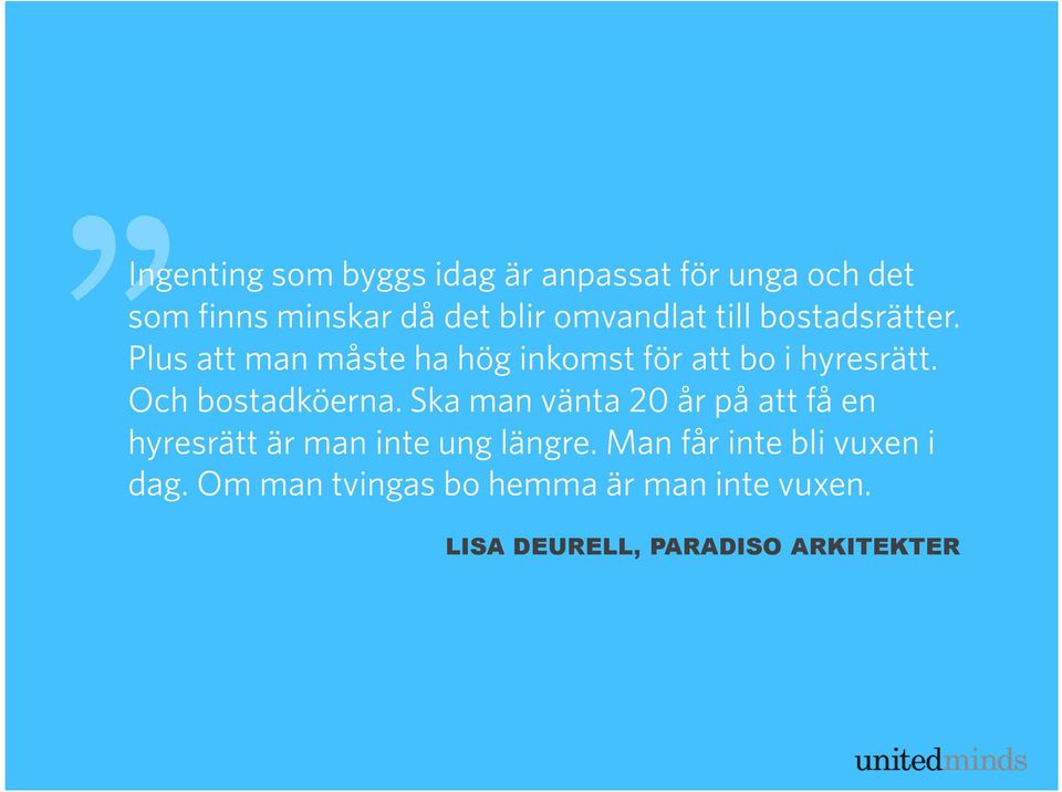 Och bostadköerna. Ska man vänta 20 år på att få en hyresrätt är man inte ung längre.