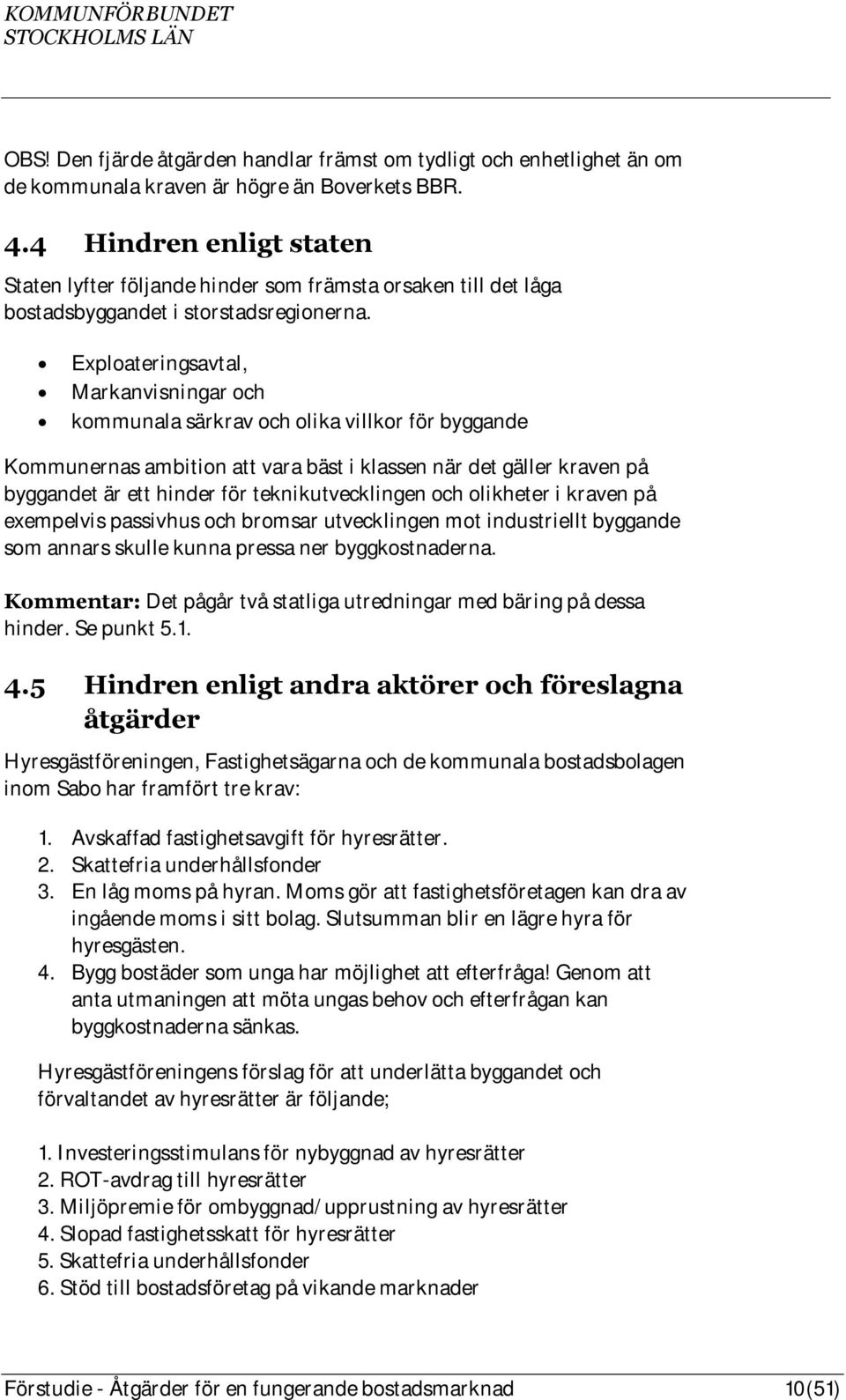 Exploateringsavtal, Markanvisningar och kommunala särkrav och olika villkor för byggande Kommunernas ambition att vara bäst i klassen när det gäller kraven på byggandet är ett hinder för