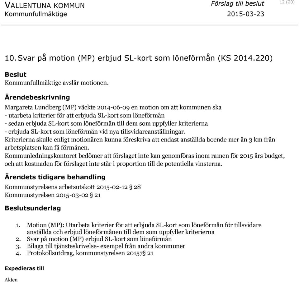 som uppfyller kriterierna - erbjuda SL-kort som löneförmån vid nya tillsvidareanställningar.