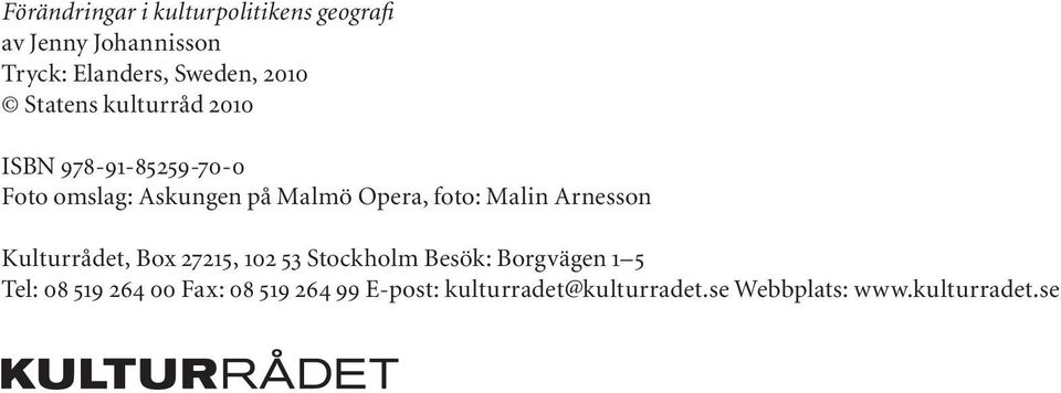 foto: Malin Arnesson Kulturrådet, Box 27215, 102 53 Stockholm Besök: Borgvägen 1 5 Tel: 08