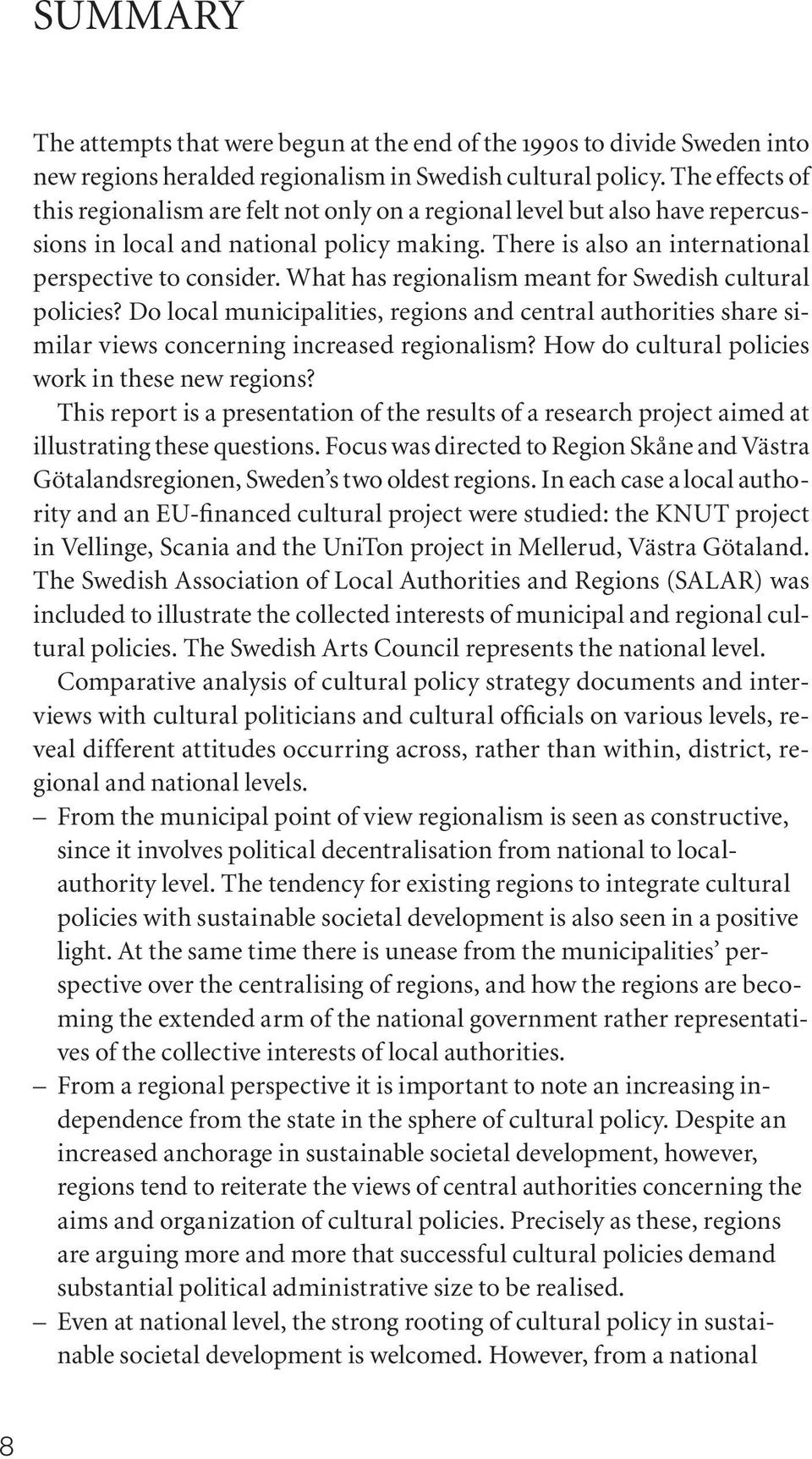 What has regionalism meant for Swedish cultural policies? Do local municipalities, regions and central authorities share similar views concerning increased regionalism?