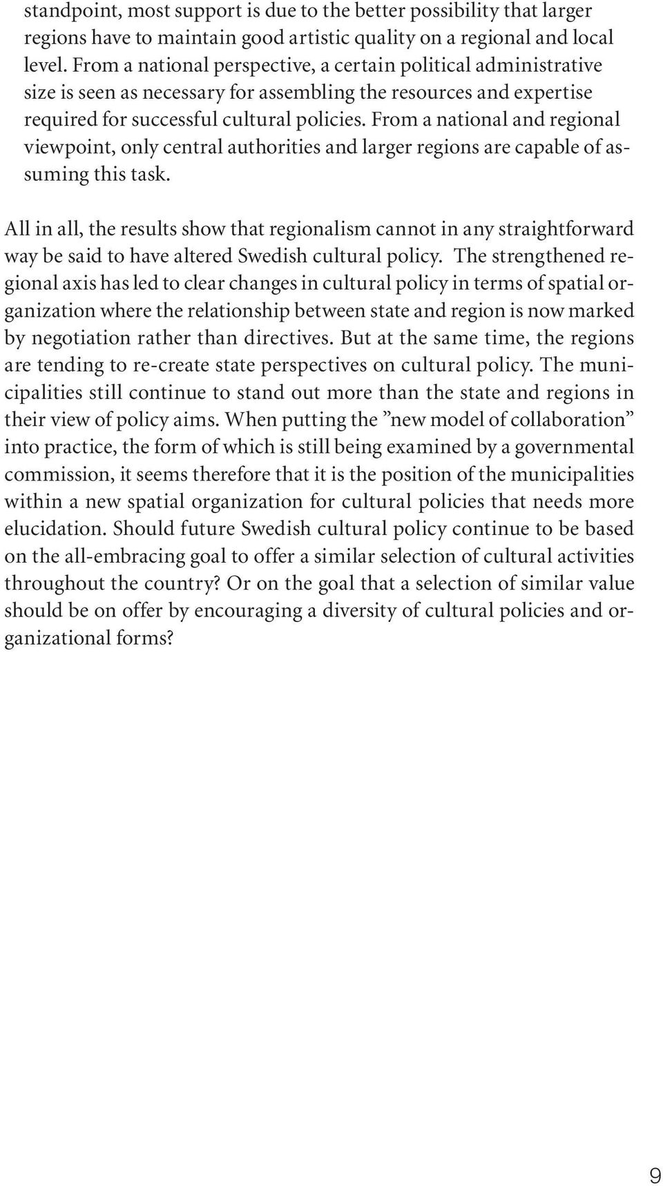 From a national and regional viewpoint, only central authorities and larger regions are capable of assuming this task.