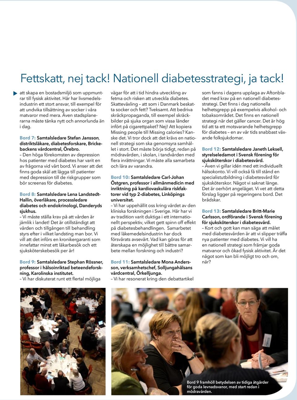 Bord 7: Samtalsledare Stefan Jansson, distriktsläkare, diabetesforskare, Brickebackens vårdcentral, Örebro.