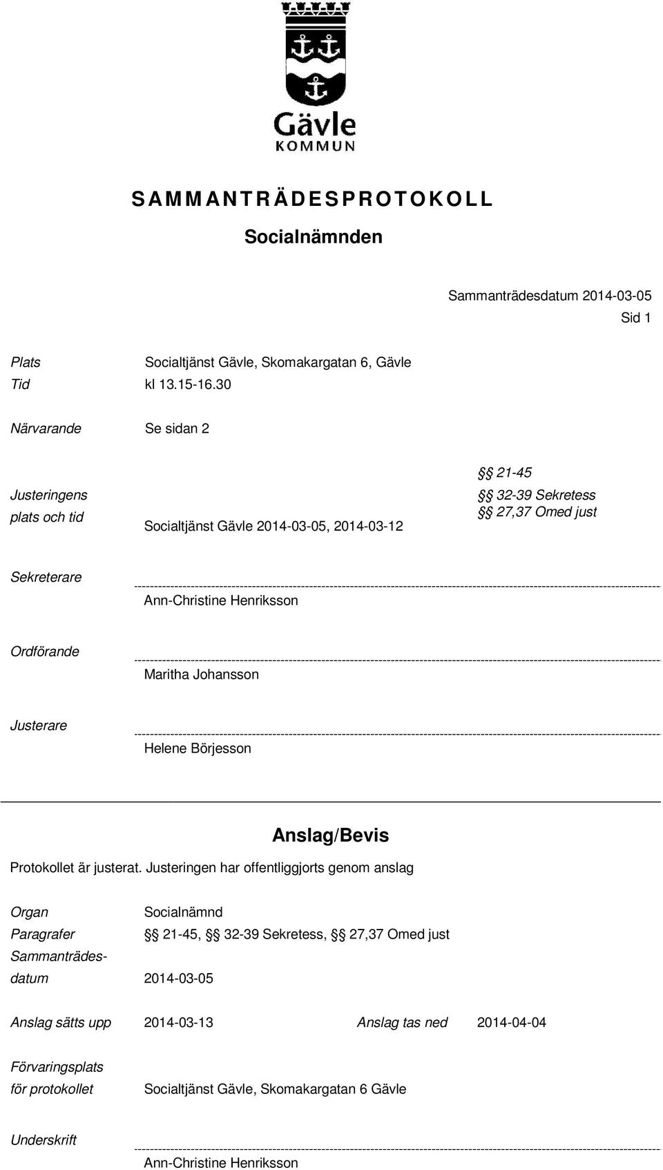 Ordförande Maritha Johansson Helene Börjesson Anslag/Bevis Protokollet är justerat.