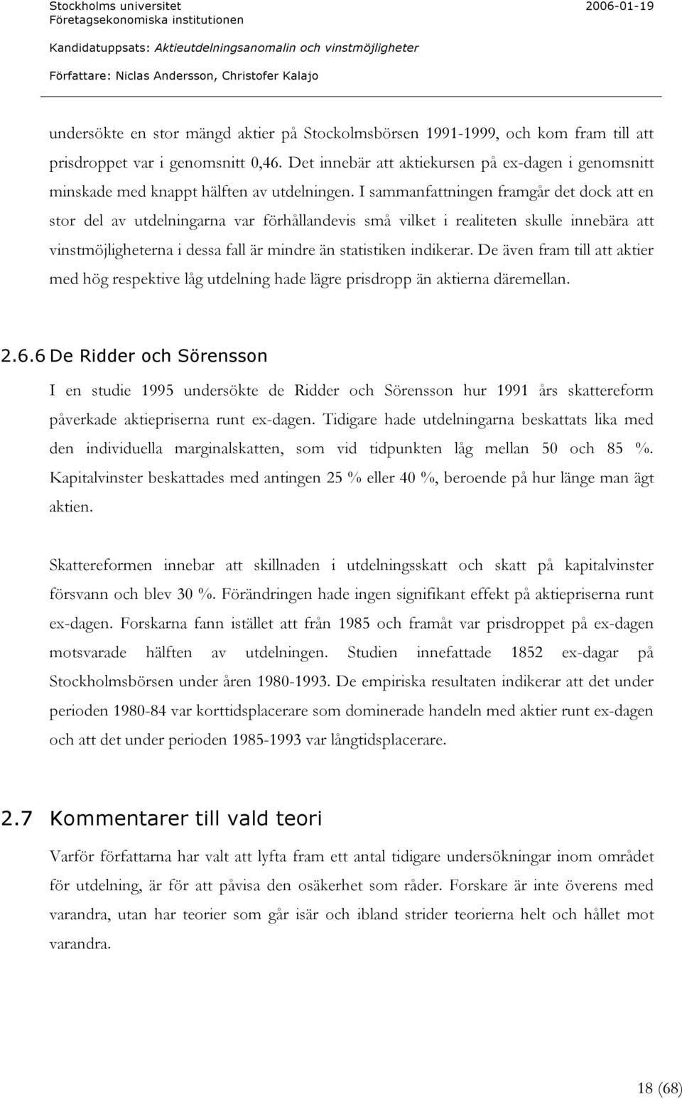 I sam m anf at t ni ngen f ram gå r det do c k at t en st o r del av ut del ni ngarna v ar f ö rh å l l andev i s sm å v i l ket i real i t et en skul l e i nneb ä ra at t v i nst m ö j l i gh et