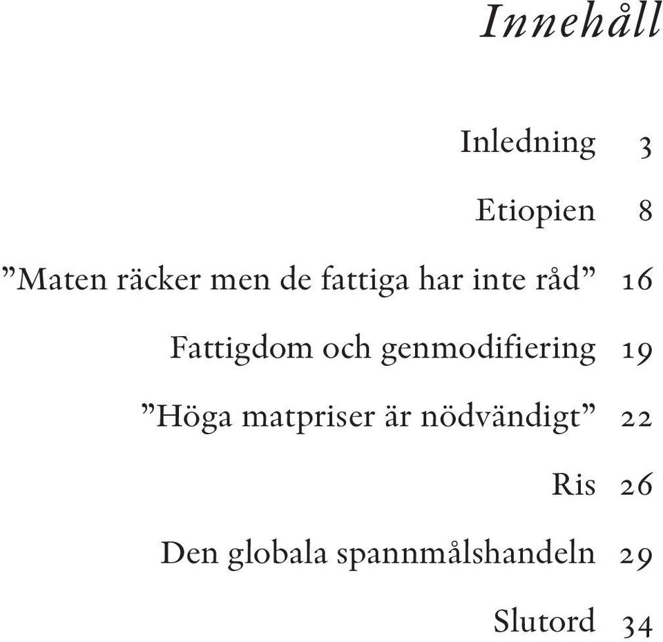 genmodifiering 19 Höga matpriser är nödvändigt