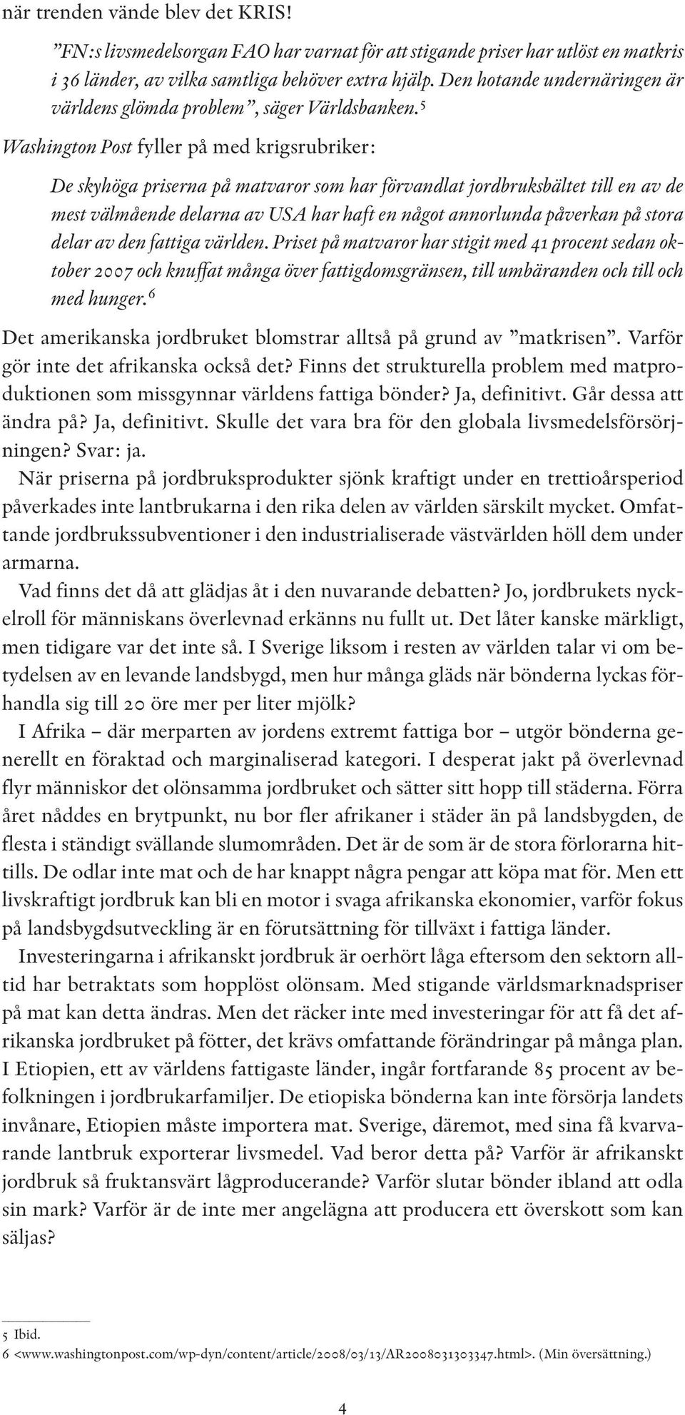 5 Washington Post fyller på med krigsrubriker: De skyhöga priserna på matvaror som har förvandlat jordbruksbältet till en av de mest välmående delarna av USA har haft en något annorlunda påverkan på