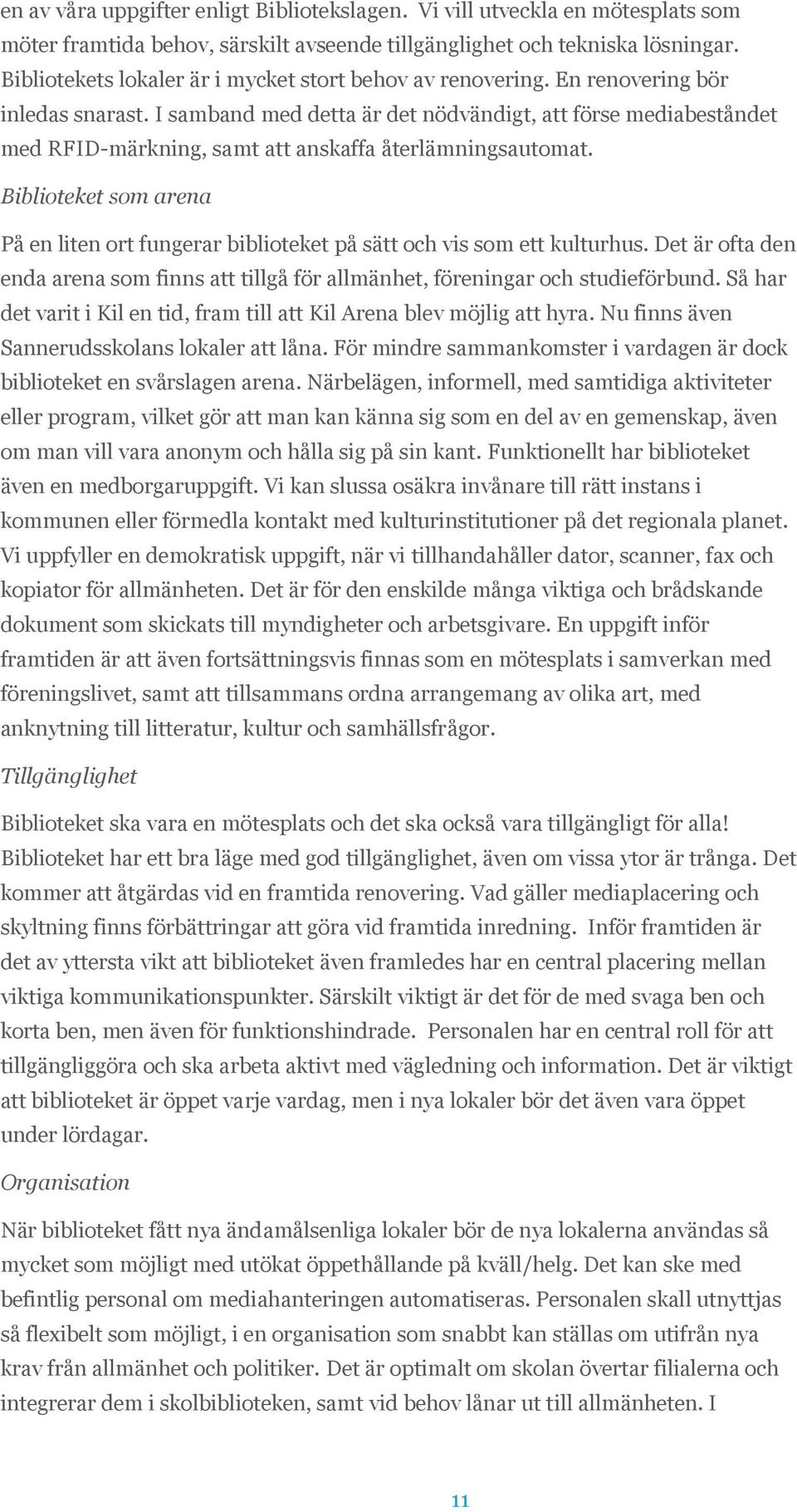 I samband med detta är det nödvändigt, att förse mediabeståndet med RFID-märkning, samt att anskaffa återlämningsautomat.