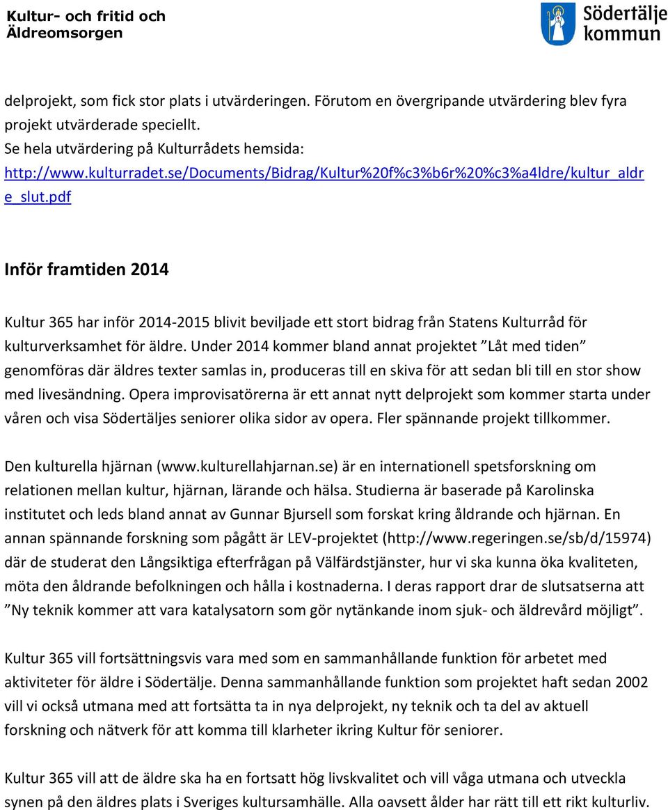 pdf Inför framtiden 2014 Kultur 365 har inför 2014-2015 blivit beviljade ett stort bidrag från Statens Kulturråd för kulturverksamhet för äldre.