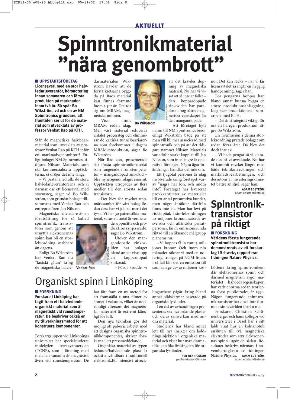 Så spår Bo Wikström, vd och en av NM Spinntronics grundare, att framtiden ser ut för de material som utvecklats av professor Venkat Rao på KTH.