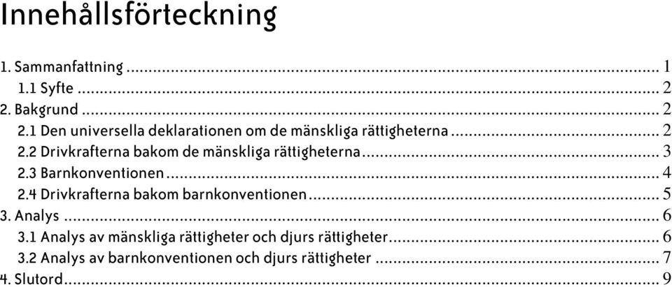 .. 3 2.3 Barnkonventionen... 4 2.4 Drivkrafterna bakom barnkonventionen... 5 3. Analys... 6 3.