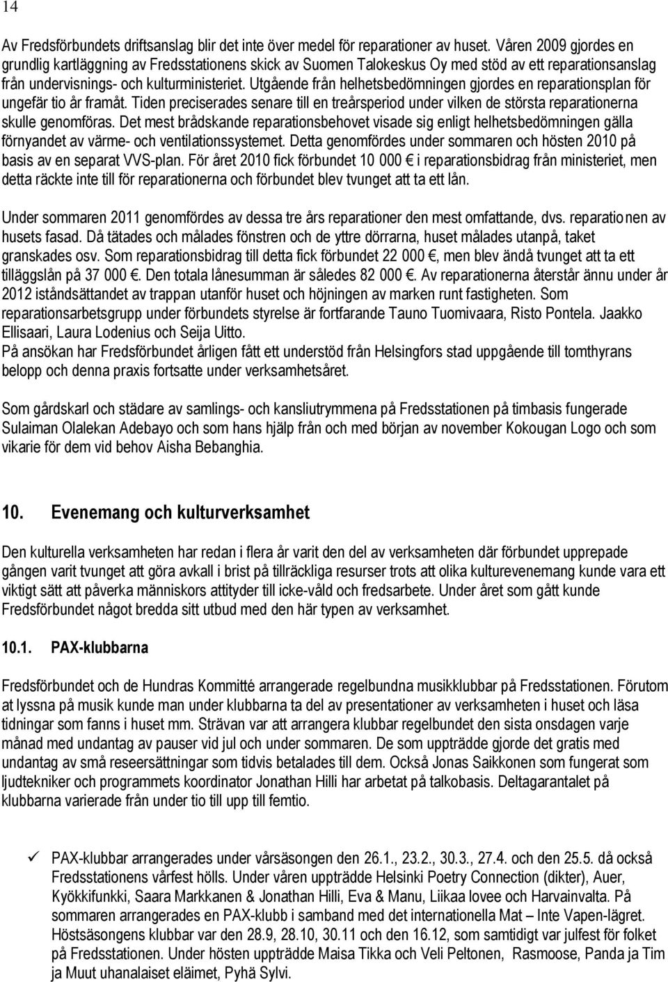 Utgående från helhetsbedömningen gjordes en reparationsplan för ungefär tio år framåt. Tiden preciserades senare till en treårsperiod under vilken de största reparationerna skulle genomföras.