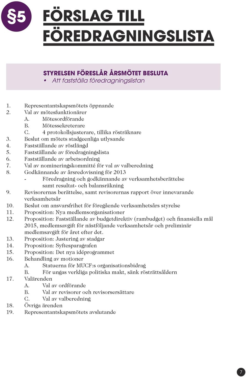 Fastställande av arbetsordning 7. Val av nomineringskommitté för val av valberedning 8.