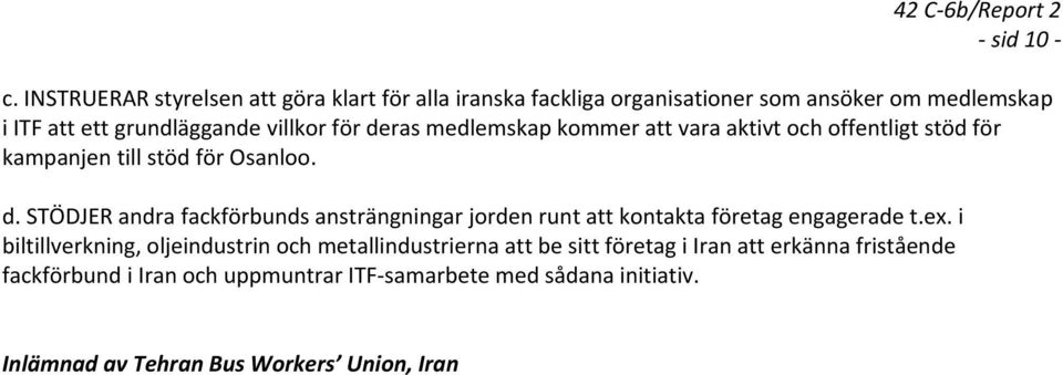 för deras medlemskap kommer att vara aktivt och offentligt stöd för kampanjen till stöd för Osanloo. d. STÖDJER andra fackförbunds ansträngningar jorden runt att kontakta företag engagerade t.