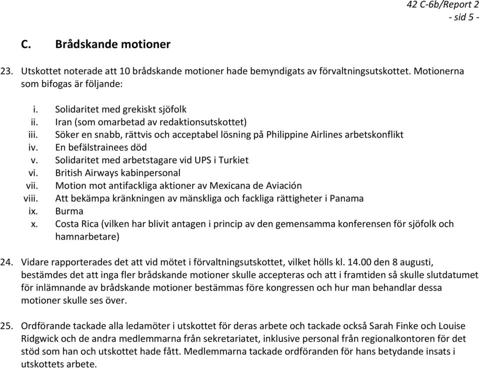 Solidaritet med arbetstagare vid UPS i Turkiet vi. British Airways kabinpersonal vii. Motion mot antifackliga aktioner av Mexicana de Aviación viii.