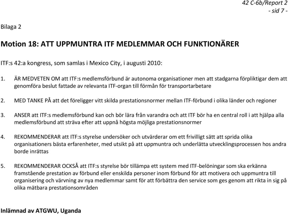 MED TANKE PÅ att det föreligger vitt skilda prestationsnormer mellan ITF förbund i olika länder och regioner 3.