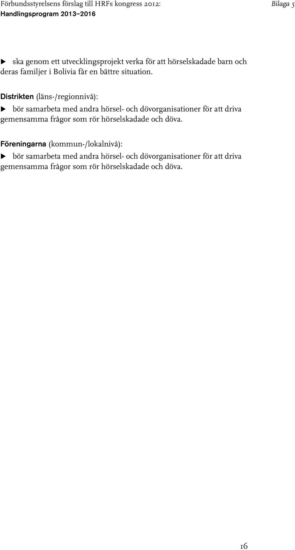 bör samarbeta med andra hörsel- och dövorganisationer för att driva gemensamma frågor som
