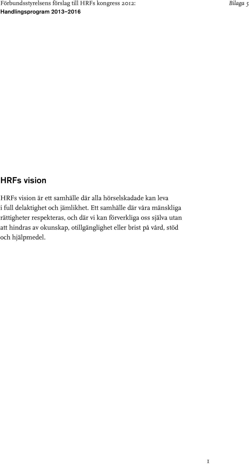Ett samhälle där våra mänskliga rättigheter respekteras, och där vi kan