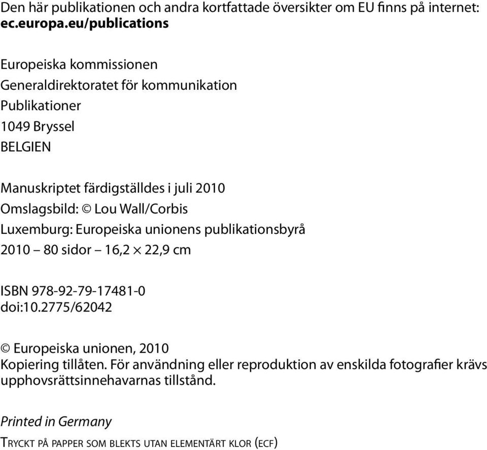 2010 Omslagsbild: Lou Wall/Corbis Luxemburg: Europeiska unionens publikationsbyrå 2010 80 sidor 16,2 22,9 cm ISBN 978-92-79-17481-0 doi:10.