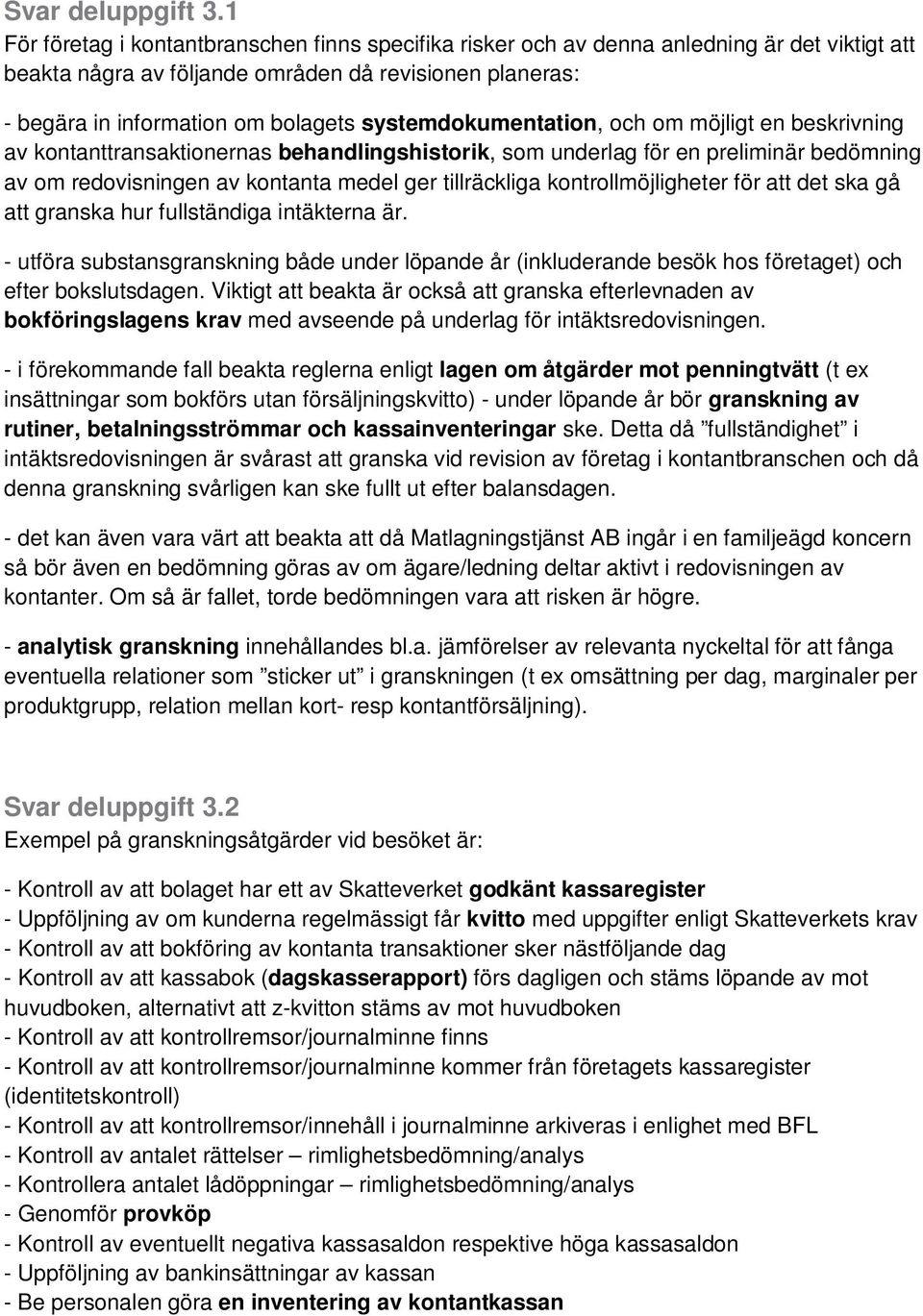 systemdokumentation, och om möjligt en beskrivning av kontanttransaktionernas behandlingshistorik, som underlag för en preliminär bedömning av om redovisningen av kontanta medel ger tillräckliga