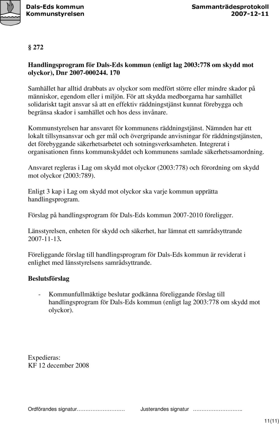 För att skydda medborgarna har samhället solidariskt tagit ansvar så att en effektiv räddningstjänst kunnat förebygga och begränsa skador i samhället och hos dess invånare.