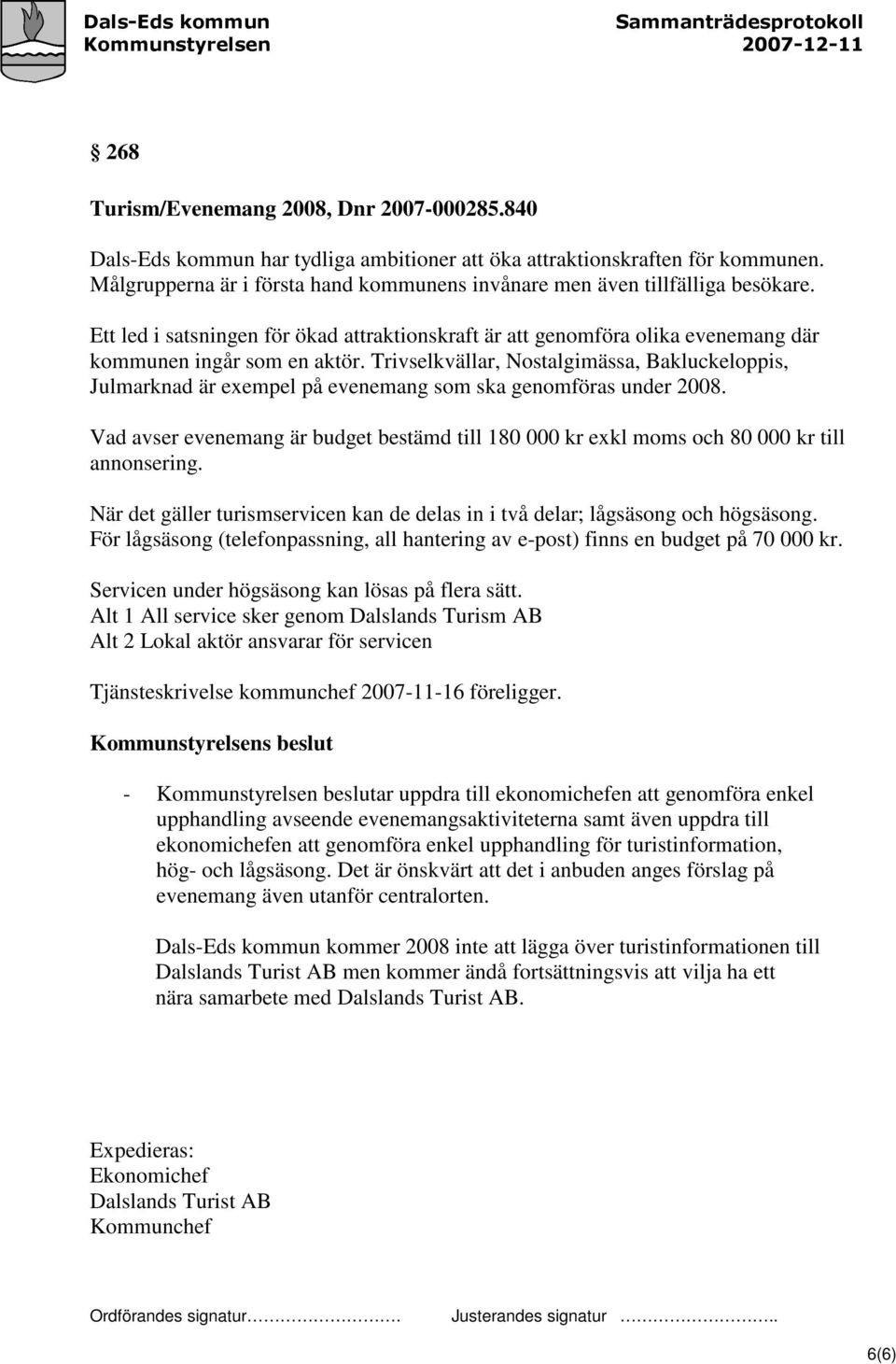 Trivselkvällar, Nostalgimässa, Bakluckeloppis, Julmarknad är exempel på evenemang som ska genomföras under 2008.