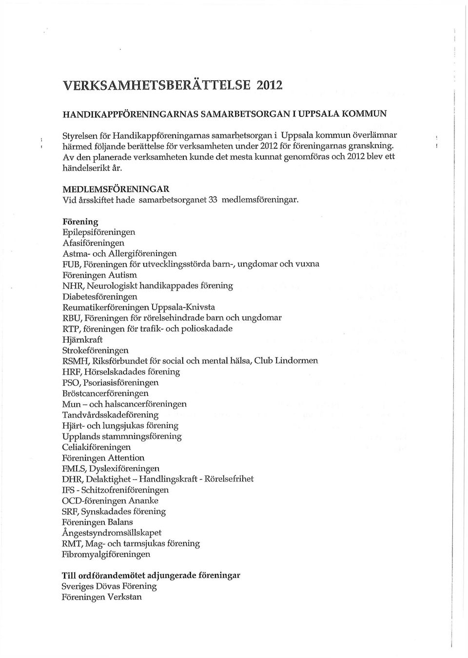 MEDLEMSFÖRENINGAR Vid årsskiftet hade samarbetsorganet 33 medlemsföreningar.
