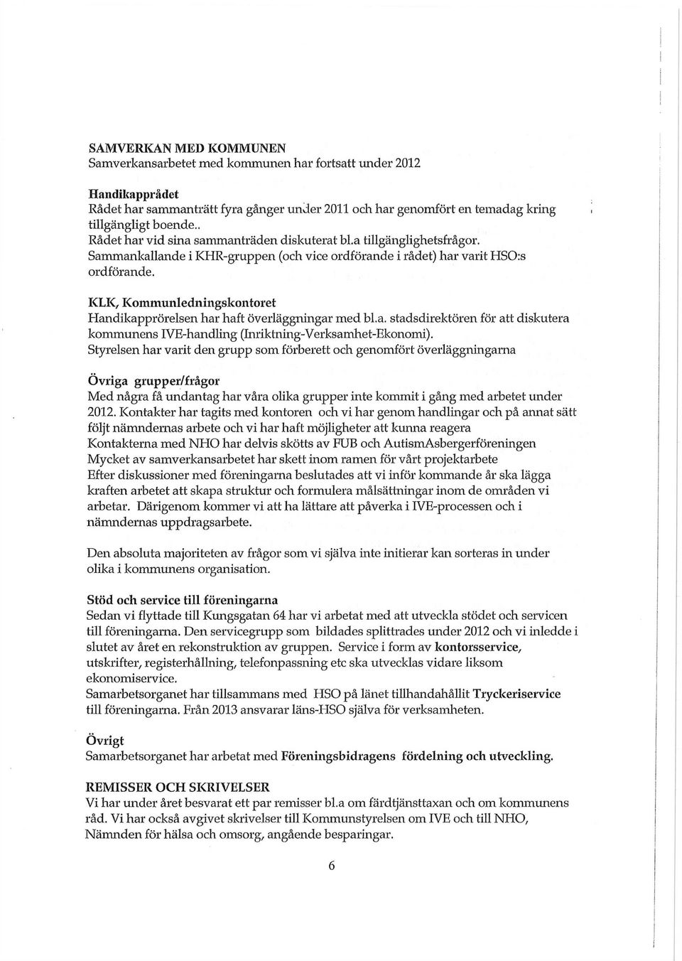 KLK, Kommunledningskontoret Handikapprörelsen har haft överläggningar med bl.a. stadsdirektören för att diskutera kommunens IVE-handling (Inriktning-Verksamhet-Ekonomi).