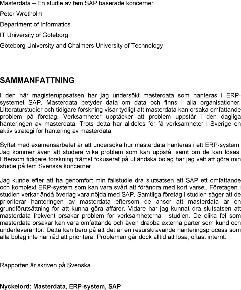 som hanteras i ERPsystemet SAP. Masterdata betyder data om data och finns i alla organisationer.