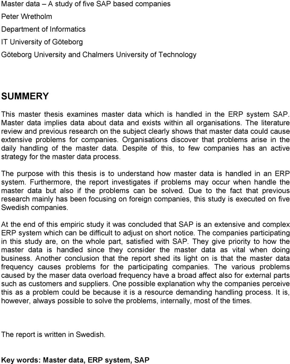 The literature review and previous research on the subject clearly shows that master data could cause extensive problems for companies.