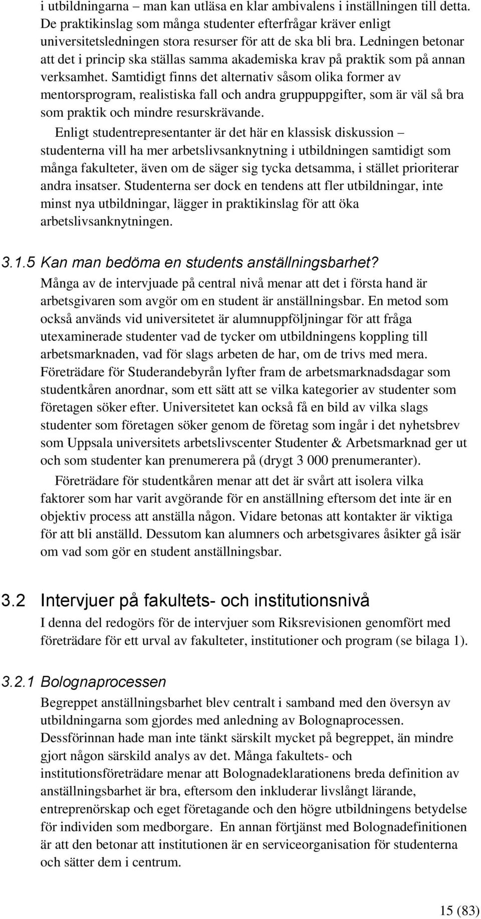 Ledningen betonar att det i princip ska ställas samma akademiska krav på praktik som på annan verksamhet.